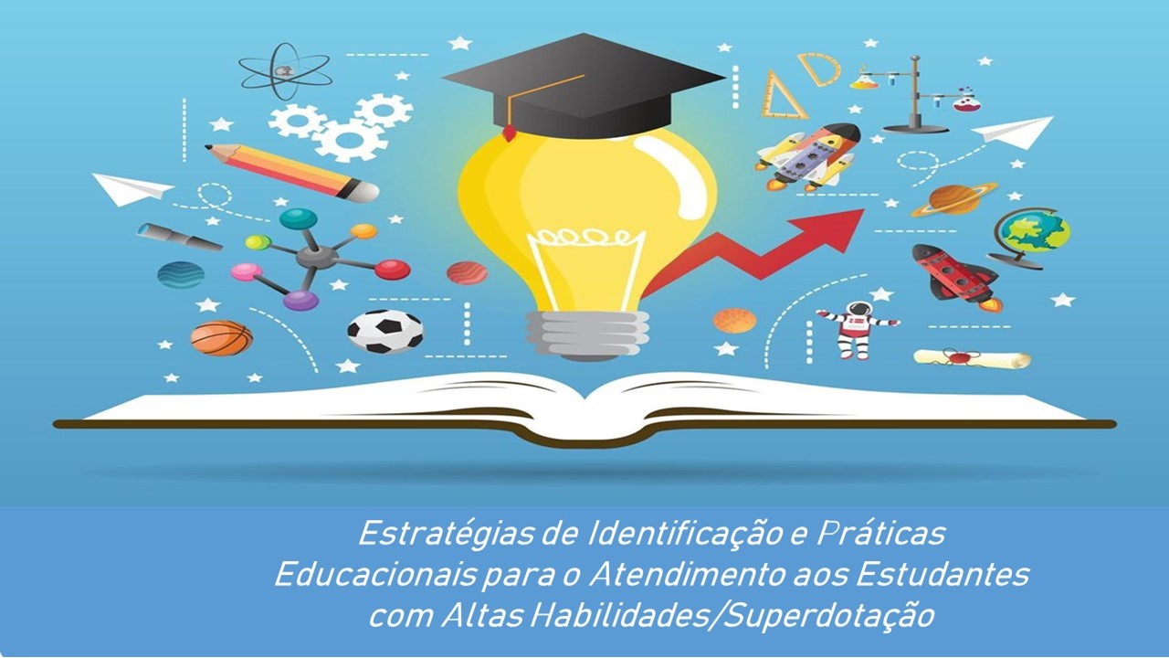 Estratégias de Identificação e Práticas Educacionais para o Atendimento aos Estudantes com Altas Habilidades Superdotação - 2023/2.